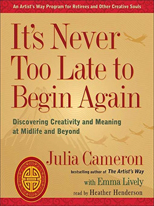 Title details for It's Never Too Late to Begin Again by Julia Cameron - Wait list